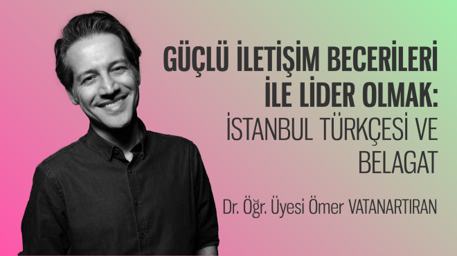 Güçlü İletişim Becerileri ile Lider Olmak: İstanbul Türkçesi ve Belagat