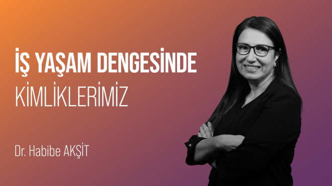 İş Yaşam Dengesinde Kimlikler 	